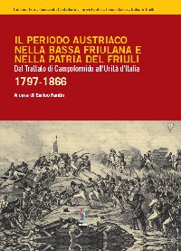 copertina Il periodo austriaco nella bassa friulana e nella patria del Friuli